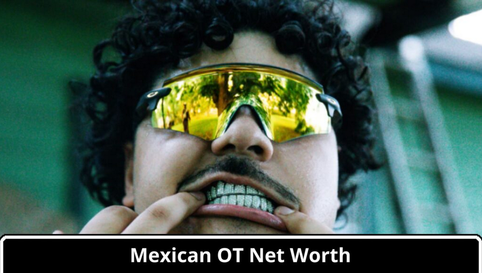 Mexican OT Net Worth and the Rise of a Hip-Hop Star